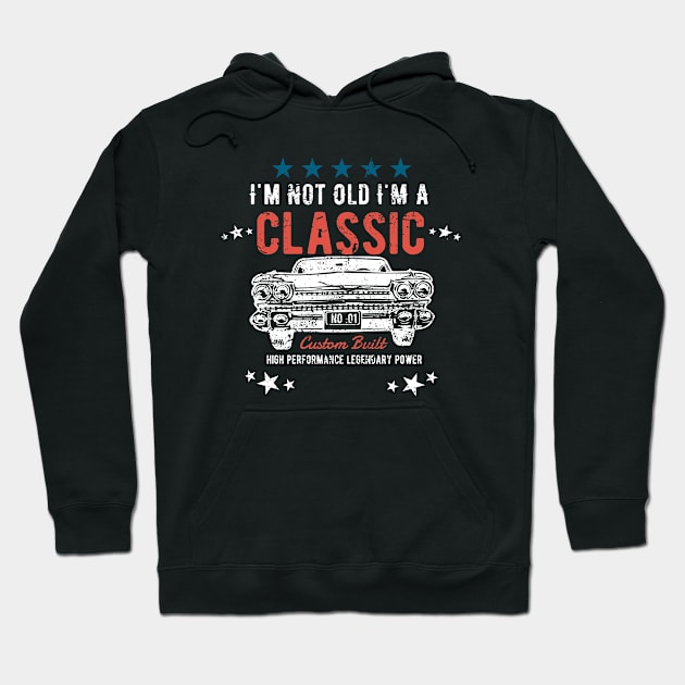 Birthday Mens - Im Not Old Im A Classic Hoodie by Kudostees